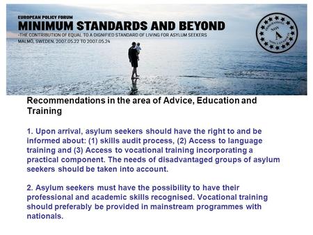 Recommendations in the area of Advice, Education and Training 1. Upon arrival, asylum seekers should have the right to and be informed about: (1) skills.