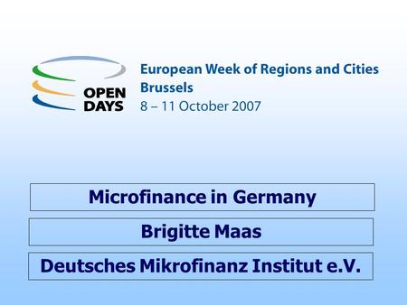 Deutsches Mikrofinanz Institut e.V. Microfinance in Germany Brigitte Maas.