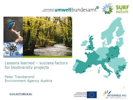 Www.surf-nature.eu 1 Lessons learned – success factors for biodiversity projects Peter Tramberend Environment Agency Austria.