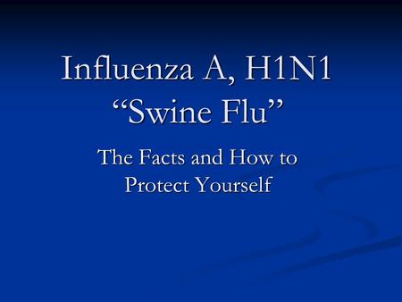 Influenza A, H1N1 “Swine Flu”