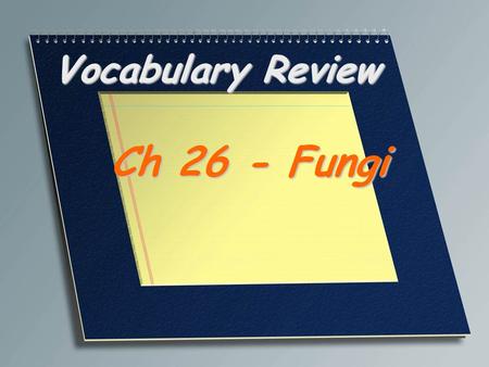 Vocabulary Review Ch 26 - Fungi. In biology, a fungus that grows in the form of a tangled mass of filaments Mold.
