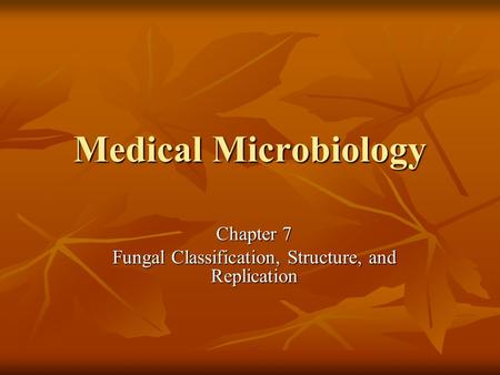Chapter 7 Fungal Classification, Structure, and Replication