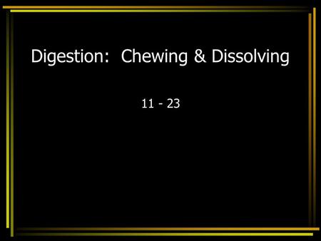 Digestion: Chewing & Dissolving