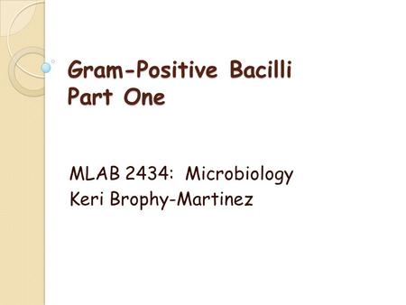 Gram-Positive Bacilli Part One
