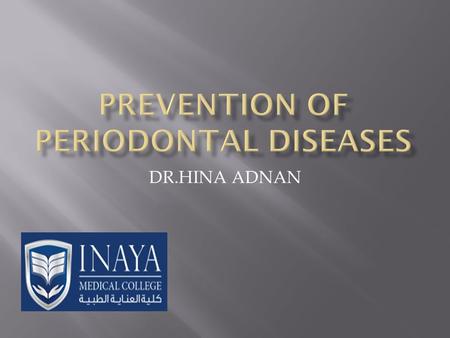 DR.HINA ADNAN.  Prevention is better than cure.  Prevention is cheaper than cure.  Prevention of a disease is greater good in life than its cure.