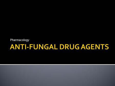 ANTI-FUNGAL DRUG AGENTS