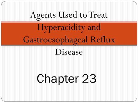 Agents Used to Treat Hyperacidity and Gastroesophageal Reflux Disease