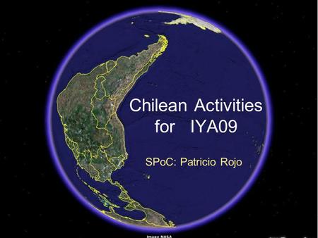 Chilean Activities for IYA09 SPoC: Patricio Rojo.