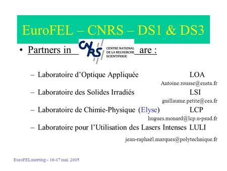 EuroFEL – CNRS – DS1 & DS3 Partners in are : –Laboratoire dOptique Appliquée LOA –Laboratoire des Solides Irradiés LSI