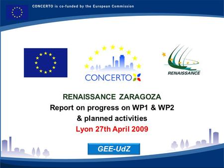 RENAISSANCE es un proyecto del programa CONCERTO co-financiado por la Comisión Europea dentro del Sexto Programa Marco RENAISSANCE - ZARAGOZA - SPAIN 1.