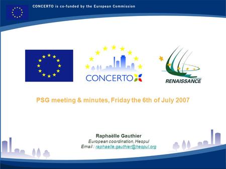 RENAISSANCE es un proyecto del programa CONCERTO co-financiado por la Comisión Europea dentro del Sexto Programa Marco 1 PSG meeting & minutes, Friday.