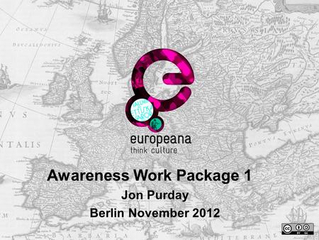 Awareness Work Package 1 Jon Purday Berlin November 2012.