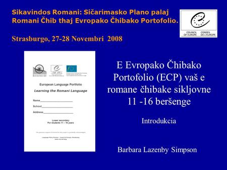 Sikavindos Romani: Sičarimasko Plano palaj Romani Čhib thaj Evropako Čhibako Portofolio. Strasburgo, 27-28 Novembri 2008 E Evropako Čhibako Portofolio.