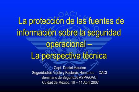 La protección de las fuentes de información sobre la seguridad operacional – La perspectiva técnica La protección de las fuentes de información sobre la.