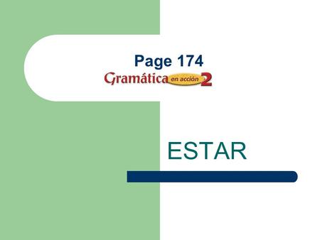 Page 174 ESTAR The Verb Estar means to be in English. Estar is an IRREGULAR verb.