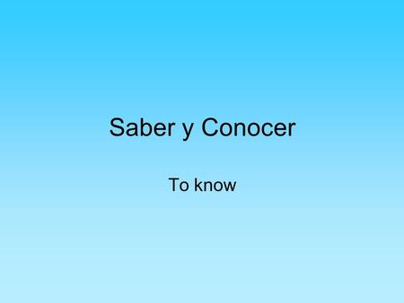 Saber y Conocer To know.