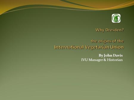 Why Dresden? the origins of the International Vegetarian Union