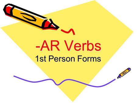 -AR Verbs 1st Person Forms. -AR Verbs -AR verbs are verbs, or action words, that end in AR in the infinitive. The infinitive form of the verb is the one.