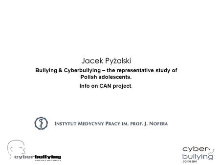 CYBERPRZEMOC I STRATEGIE JEJ PRZECIWDZIAŁANIA Jacek Pyżalski Bullying & Cyberbullying – the representative study of Polish adolescents. Info on CAN project.