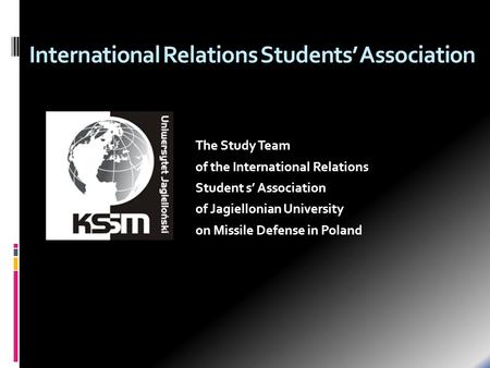International Relations Students Association The Study Team of the International Relations Student s Association of Jagiellonian University on Missile.