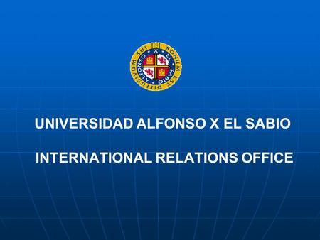 UNIVERSIDAD ALFONSO X EL SABIO INTERNATIONAL RELATIONS OFFICE.