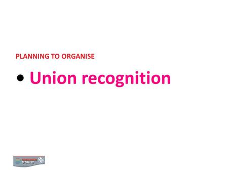 UNION RECOGNITION PLANNING TO ORGANISE Union recognition 0.