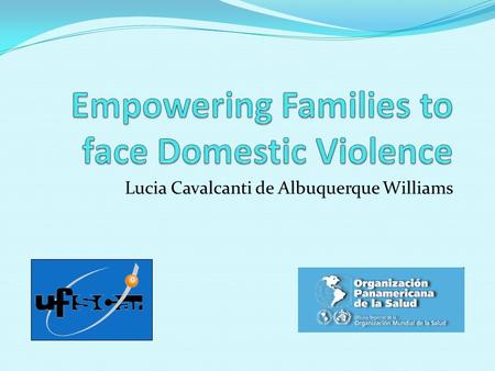 Lucia Cavalcanti de Albuquerque Williams. The goal of this presentation is to report LAPREV's Domestic Violence Experience in the city of São Carlos,