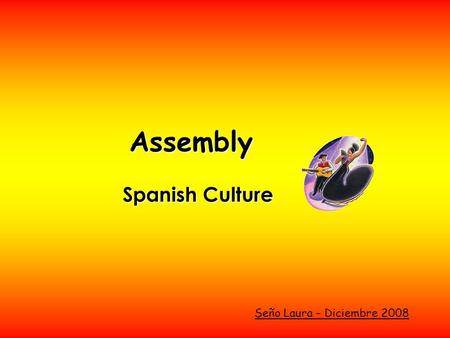 Assembly Spanish Culture Seño Laura – Diciembre 2008.