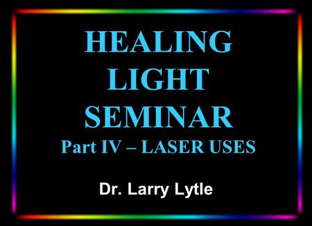 HEALING LIGHT SEMINAR Part IV – LASER USES
