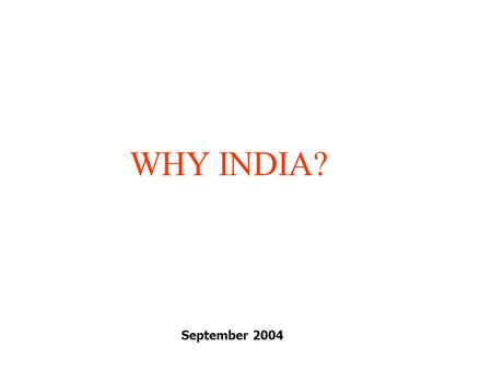 WHY INDIA? September 2004. Quantum Advisors 2 Summary Overall, economic policy is geared towards growth India is a party to various global trade and tariff.