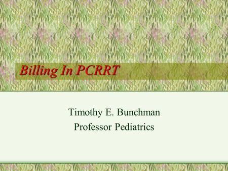 Timothy E. Bunchman Professor Pediatrics