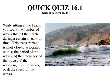 QUICK QUIZ 16.1 (end of section 16.2)