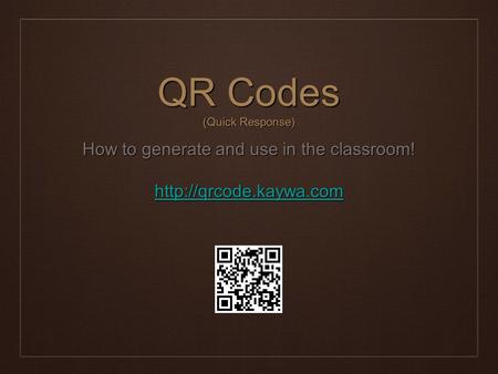 QR Codes (Quick Response) How to generate and use in the classroom!