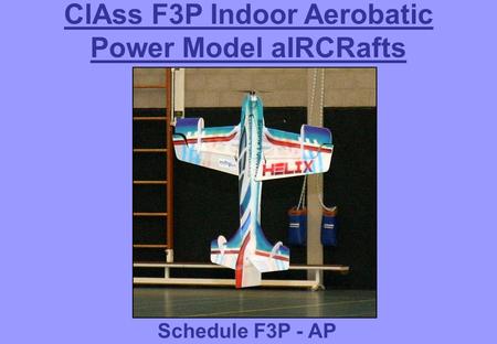 ClAss F3P Indoor Aerobatic Power Model aIRCRafts Schedule F3P - AP.
