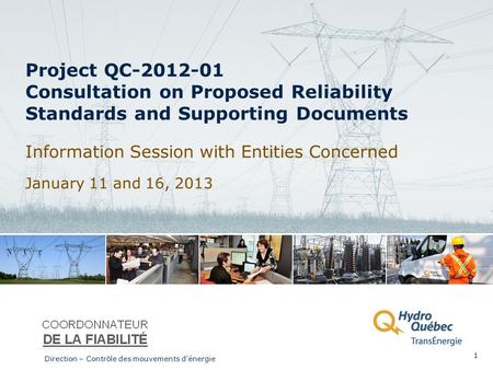 Project QC-2012-01 Consultation on Proposed Reliability Standards and Supporting Documents Information Session with Entities Concerned January 11 and 16,