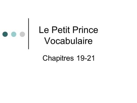 Le Petit Prince Vocabulaire Chapitres 19-21. Gagner: to win or to earn.