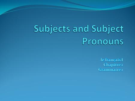 Subjects and Subject Pronouns