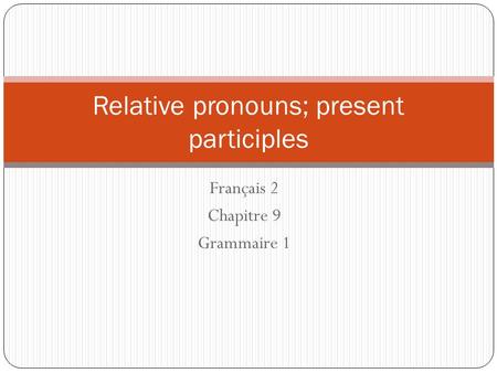 Relative pronouns; present participles