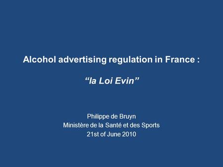 Alcohol advertising regulation in France : “la Loi Evin”