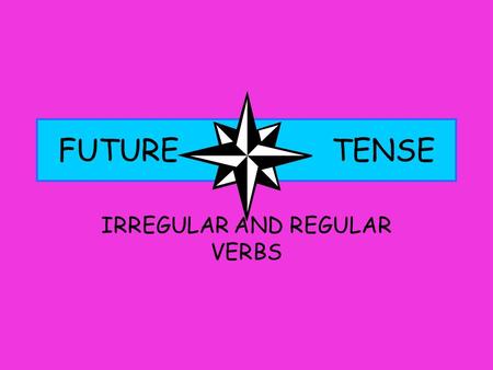 FUTURE TENSE IRREGULAR AND REGULAR VERBS REGULAR VERBS ALWAYS KEEP THE WHOLE VERB, EXCEPT WHEN A VERB END IN E, IF IT DOES… REMOVE THE E.ALWAYS KEEP.