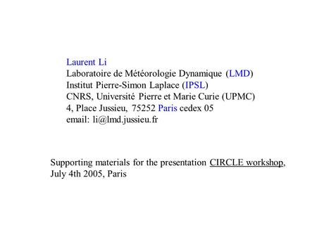Laurent Li Laboratoire de Météorologie Dynamique (LMD) Institut Pierre-Simon Laplace (IPSL) CNRS, Université Pierre et Marie Curie (UPMC) 4, Place Jussieu,