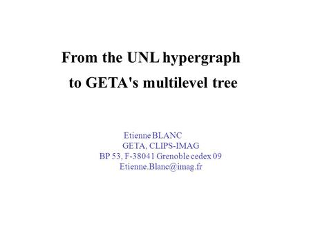 From the UNL hypergraph to GETA's multilevel tree Etienne BLANC GETA, CLIPS-IMAG BP 53, F-38041 Grenoble cedex 09