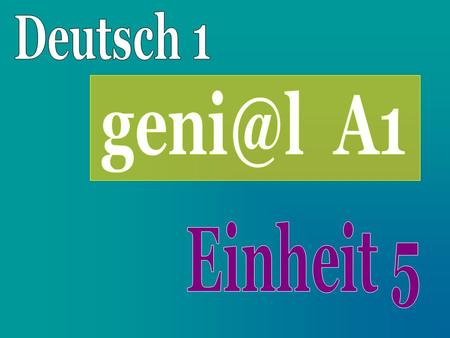 Deutsch 1 geni@l A1 Einheit 5.
