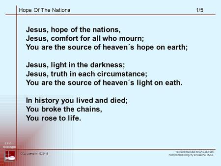 Hope Of The Nations1/5 Jesus, hope of the nations, Jesus, comfort for all who mourn; You are the source of heaven´s hope on earth; Jesus, light in the.