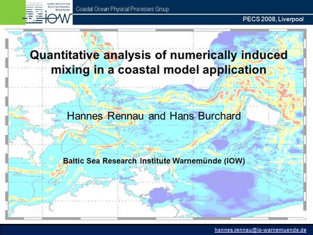 PECS 2008, Liverpool Hannes Rennau and Hans Burchard Baltic Sea Research Institute Warnemünde (IOW) Quantitative analysis of numerically induced mixing.