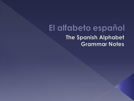The Spanish Alphabet Grammar Notes