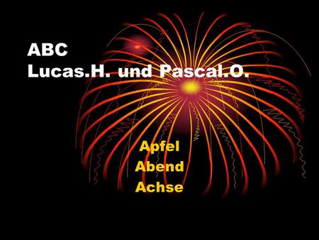 ABC Lucas.H. und Pascal.O. Apfel Abend Achse. B BirneBlattBirke.