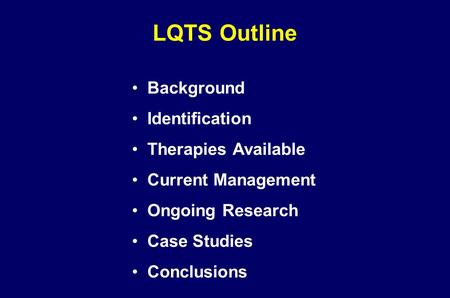 LQTS Outline Background Identification Therapies Available