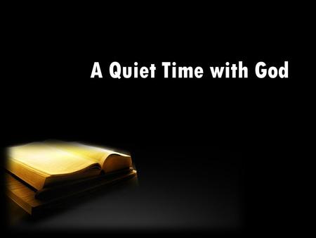 A Quiet Time with God.