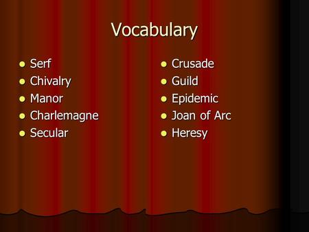 Vocabulary Serf Serf Chivalry Chivalry Manor Manor Charlemagne Charlemagne Secular Secular Crusade Crusade Guild Guild Epidemic Epidemic Joan of Arc Joan.